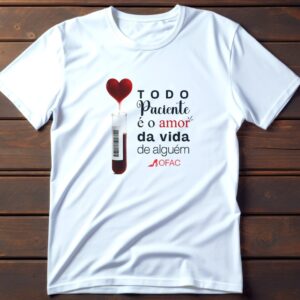 Camiseta todo paciente é o amor da vida de alguém - Linha Humanizar